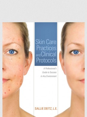 Skin Care Practices and Clinical Protocols: A Professional's Guide to Success in Any Environment 1